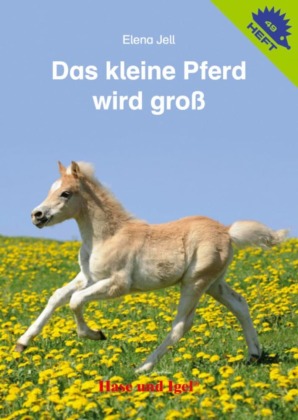 Das kleine Pferd wird groß / Igelheft 49