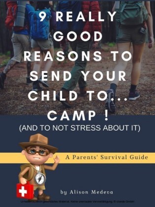 9 Really Good Reasons to Send Your Child to... Camp ! (and to not stress about It)