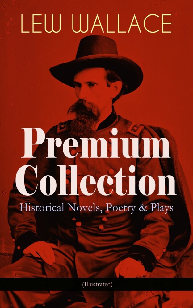 LEW WALLACE Premium Collection: Historical Novels, Poetry & Plays (Illustrated) main product photo