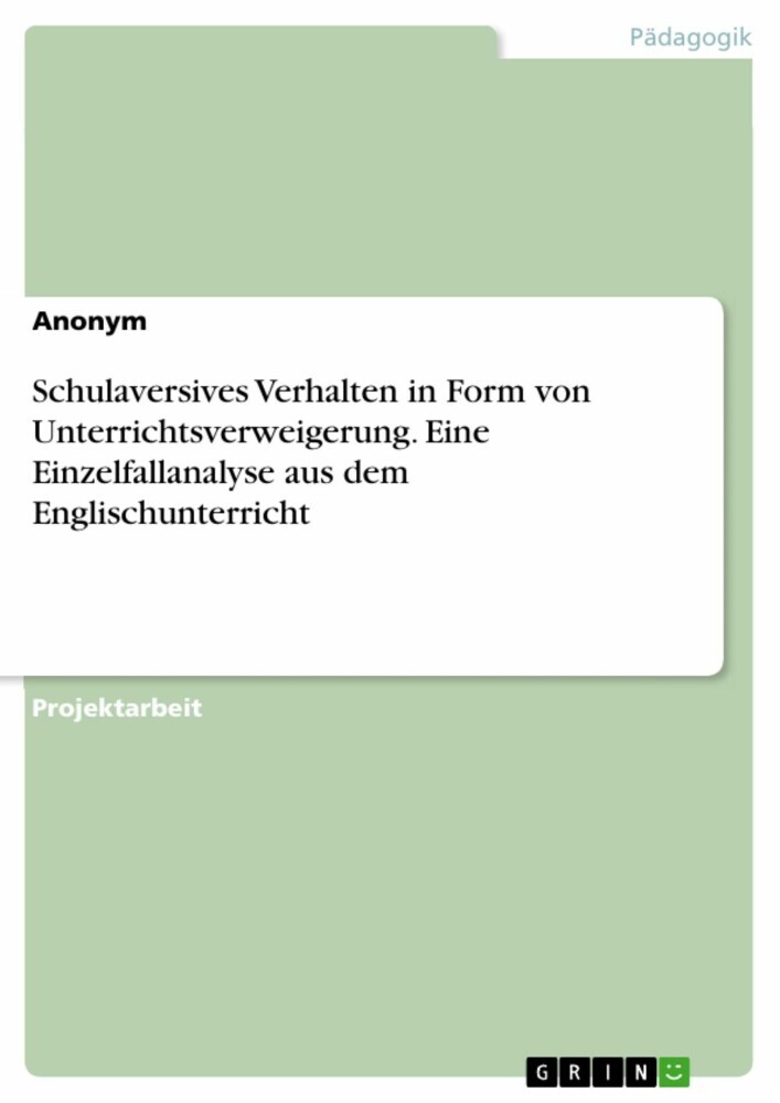 Schulaversives Verhalten in Form von Unterrichtsverweigerung. Eine Einzelfallanalyse aus dem Englischunterricht main product photo