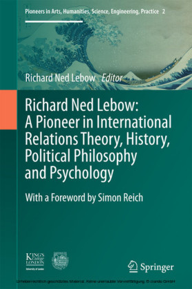 Richard Ned Lebow: A Pioneer in International Relations Theory, History, Political Philosophy and Psychology