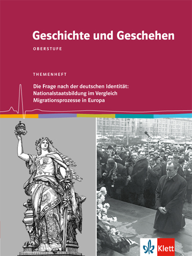 Geschichte und Geschehen Oberstufe. Die Frage nach der deutschen Identität: Nationalstaatsbildung im Vergleich / Migrationsprozesse in Europa main product photo