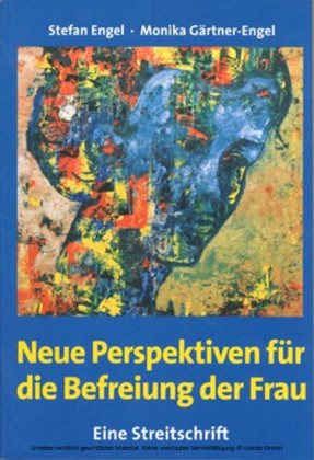 Neue Perspektiven für die Befreiung der Frau - Eine Streitschrift