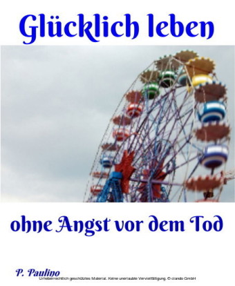 Glücklicher leben ohne Angst vor dem Tod
