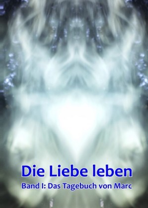 Die Liebe leben - Das Tagebuch von Marc