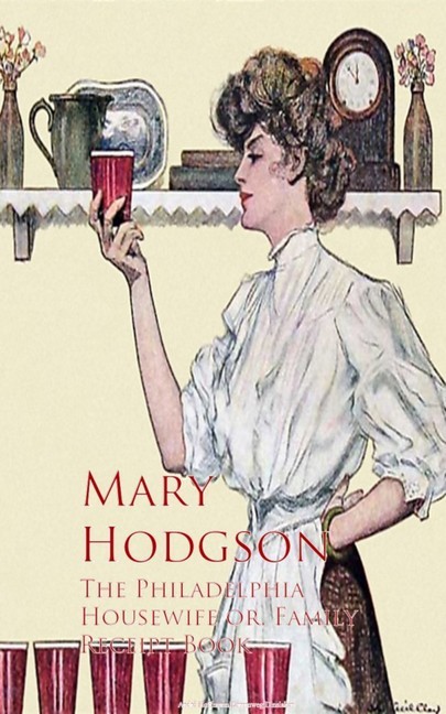 The Philadelphia Housewife or, Family Receipt Book main product photo