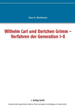 Wilhelm Carl und Dortchen Grimm - Vorfahren der Generation I-X