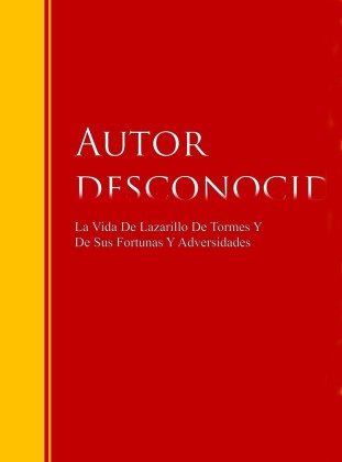 La Vida De Lazarillo De Tormes Y De Sus Fortunas Y Adversidades
