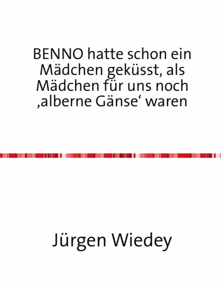 Benno hatte schon ein Mädchen geküsst, als Mädchen für uns noch 'alberne Gänse' waren. main product photo