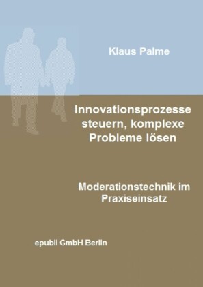 Innovationsprozesse steuern, komplexe Probleme lösen