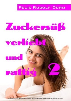 Zuckersüß, verliebt und rattig 2