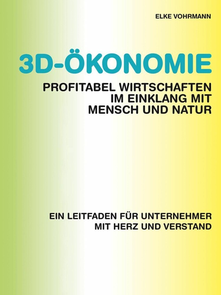3D-Ökonomie - Profitabel wirtschaften im Einklang mit Mensch und Natur main product photo