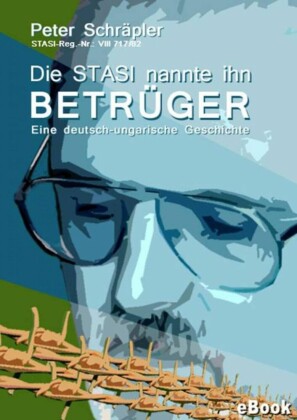 Die STASI nannte ihn 'Betrüger'