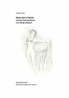 Mata Hari in Berlin und der Kammerdiener von König Ludwig II.