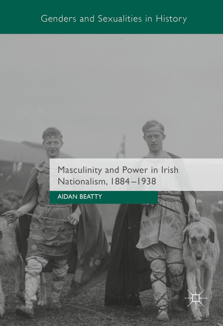 Masculinity and Power in Irish Nationalism, 1884-1938 main product photo