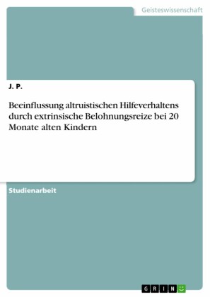 Beeinflussung altruistischen Hilfeverhaltens durch extrinsische Belohnungsreize bei 20 Monate alten Kindern