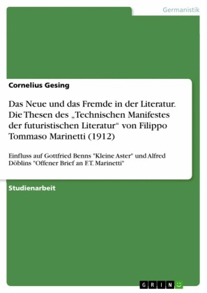 Das Neue und das Fremde in der Literatur. Die Thesen des 'Technischen Manifestes der futuristischen Literatur' von Filippo Tommaso Marinetti (1912)