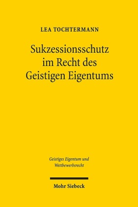 Sukzessionsschutz im Recht des Geistigen Eigentums