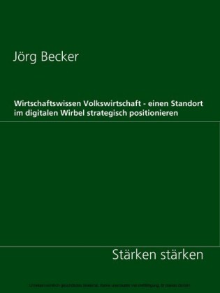 Wirtschaftswissen Volkswirtschaft - einen Standort im digitalen Wirbel strategisch positionieren