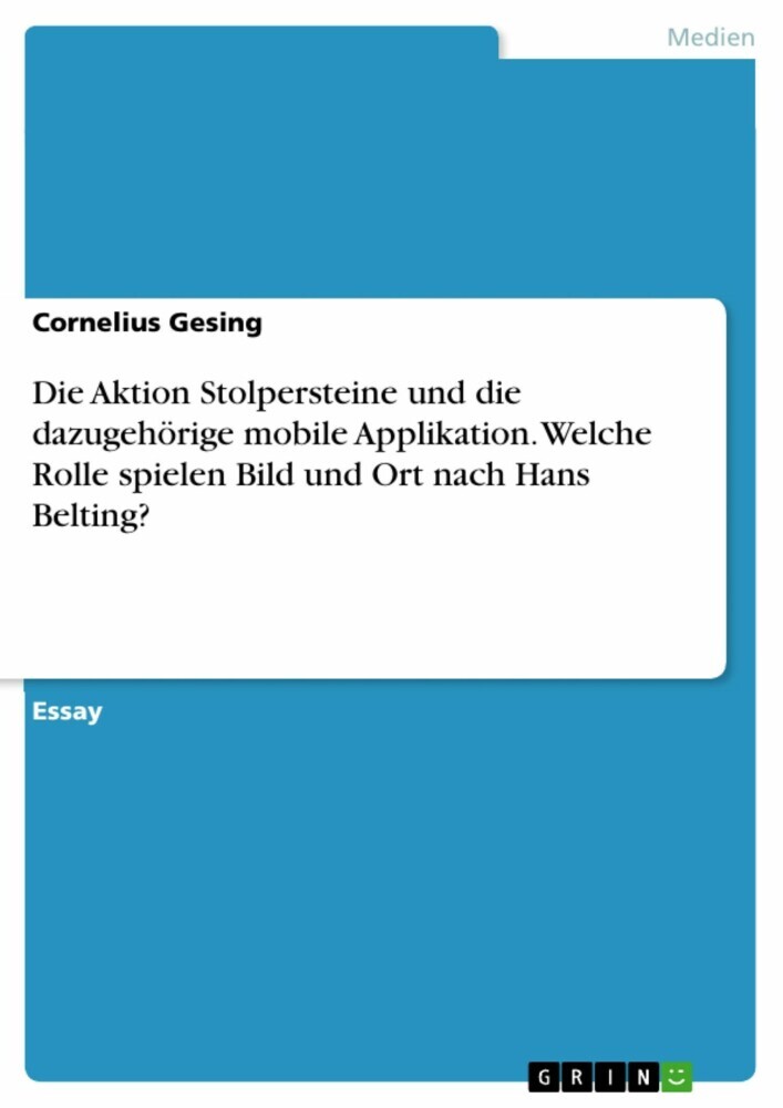 Die Aktion Stolpersteine und die dazugehörige mobile Applikation. Welche Rolle spielen Bild und Ort nach Hans Belting? main product photo