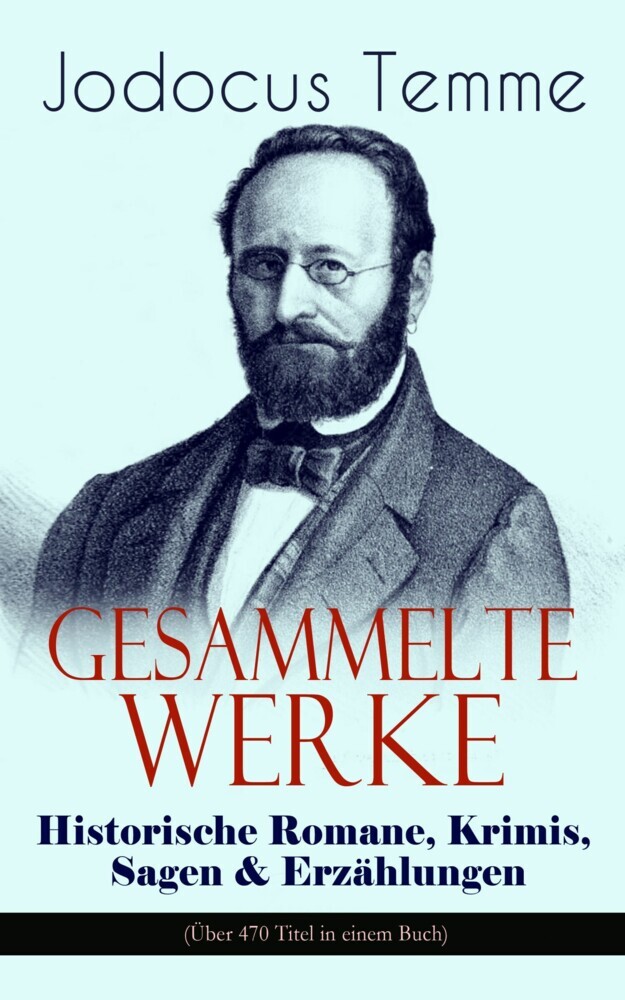 Gesammelte Werke: Historische Romane, Krimis, Sagen & Erzählungen (Über 470 Titel in einem Buch) main product photo