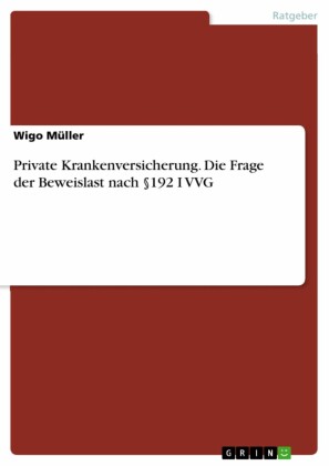 Private Krankenversicherung. Die Frage der Beweislast nach 192 I VVG