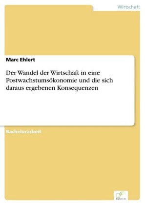 Der Wandel der Wirtschaft in eine Postwachstumsökonomie und die sich daraus ergebenen Konsequenzen