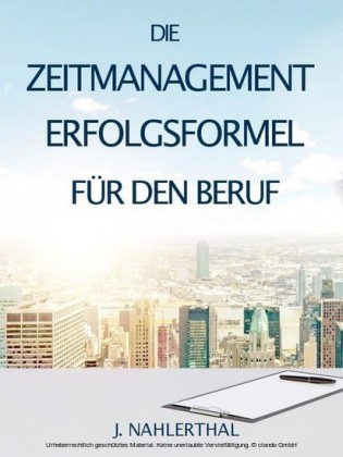 Die Zeitmanagement Erfolgsformel für den Beruf