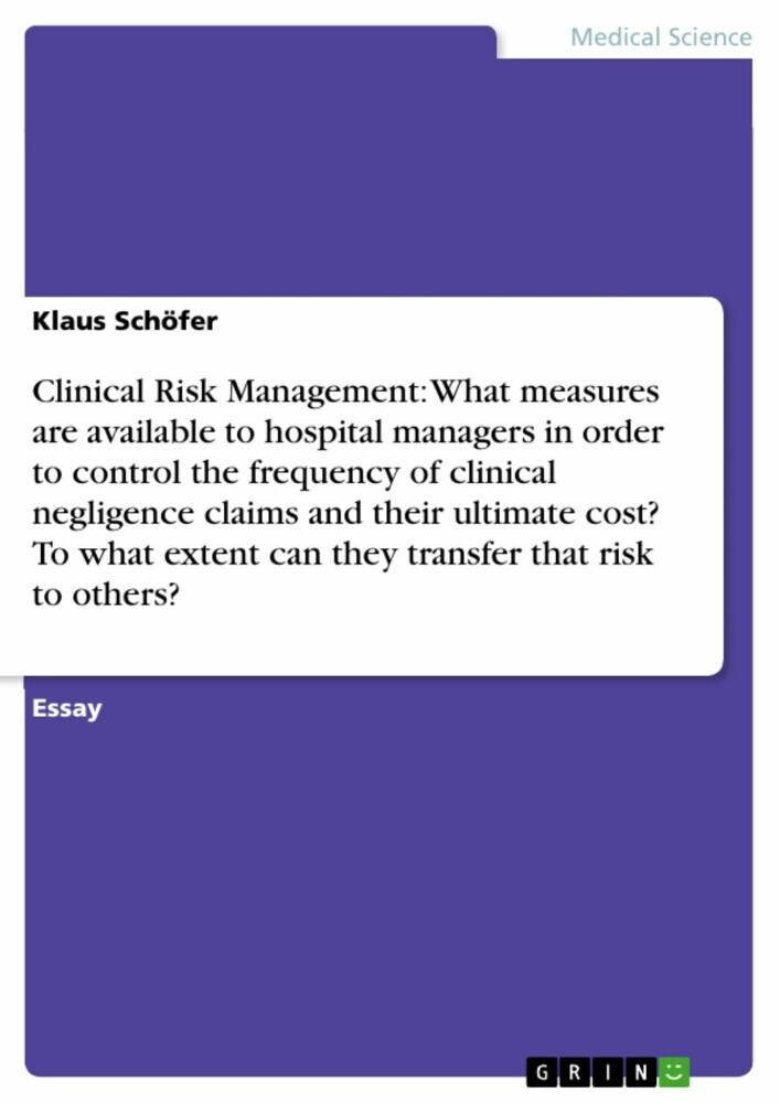 Clinical Risk Management: What measures are available to hospital managers in order to control the frequency of clinical negligence claims and their ultimate cost? To what extent can they transfer that risk to others? main product photo