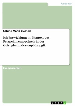 Ich-Entwicklung im Kontext des Perspektivenwechsels in der Geistigbehindertenpädagogik