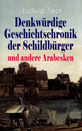 Denkwürdige Geschichtschronik der Schildbürger und andere Arabesken