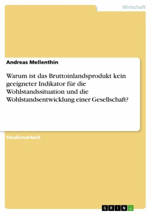 Warum ist das Bruttoinlandsprodukt kein geeigneter Indikator für die Wohlstandssituation und die Wohlstandsentwicklung einer Gesellschaft?