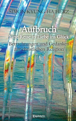 Aufbruch - Eine Reise in Liebe ins Glück