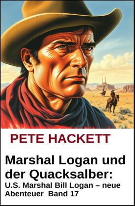 Marshal Logan und der Hass des Siedlers: U.S. Marshal Bill Logan - neue Abenteuer #16. Bd.16