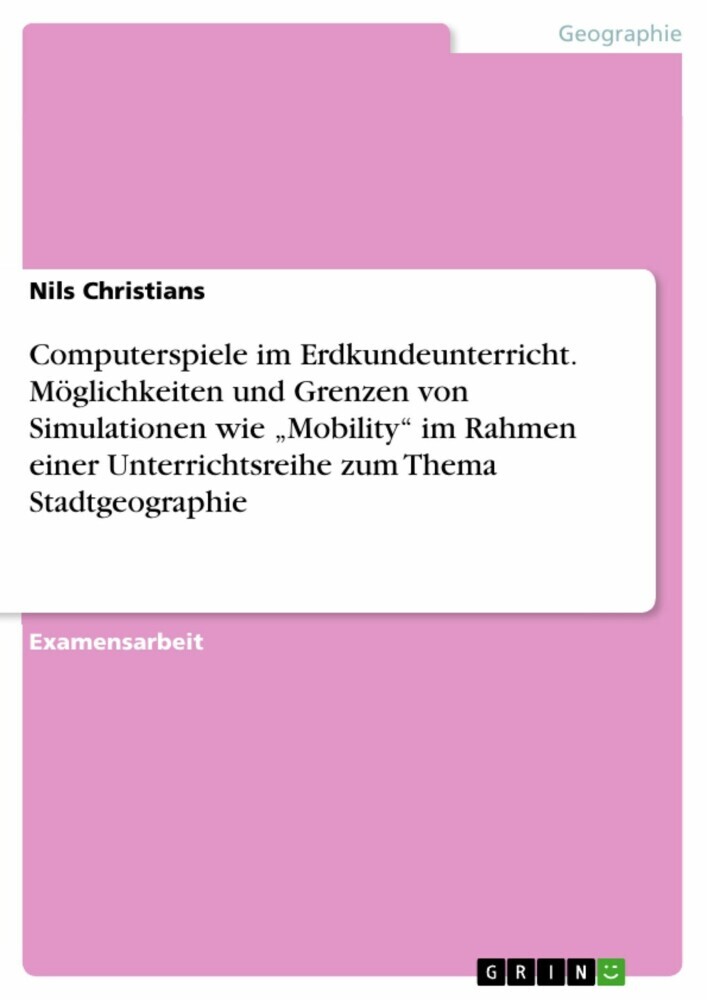 Computerspiele im Erdkundeunterricht. Möglichkeiten und Grenzen von Simulationen wie 'Mobility' im Rahmen einer Unterrichtsreihe zum Thema Stadtgeographie main product photo
