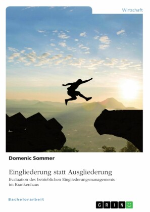 Eingliederung statt Ausgliederung. Evaluation des betrieblichen Eingliederungsmanagements im Krankenhaus