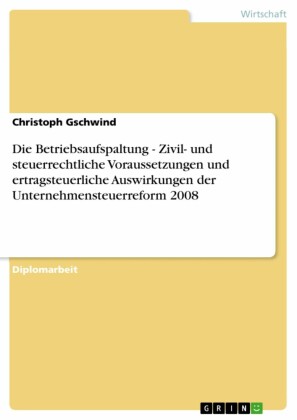 Die Betriebsaufspaltung - Zivil- und steuerrechtliche Voraussetzungen und ertragsteuerliche Auswirkungen der Unternehmensteuerreform 2008