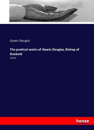 The poetical works of Gawin Douglas, Bishop of Dunkeld