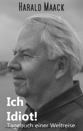 Ich Idiot! Tagebuch einer Weltreise