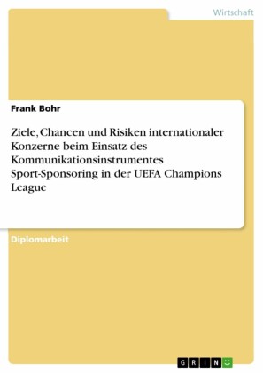 Ziele, Chancen und Risiken internationaler Konzerne beim Einsatz des Kommunikationsinstrumentes Sport-Sponsoring in der UEFA Champions League