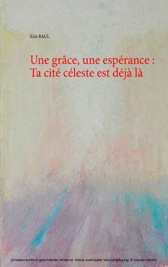 Une grâce, une espérance : Ta cité céleste est déjà là main product photo