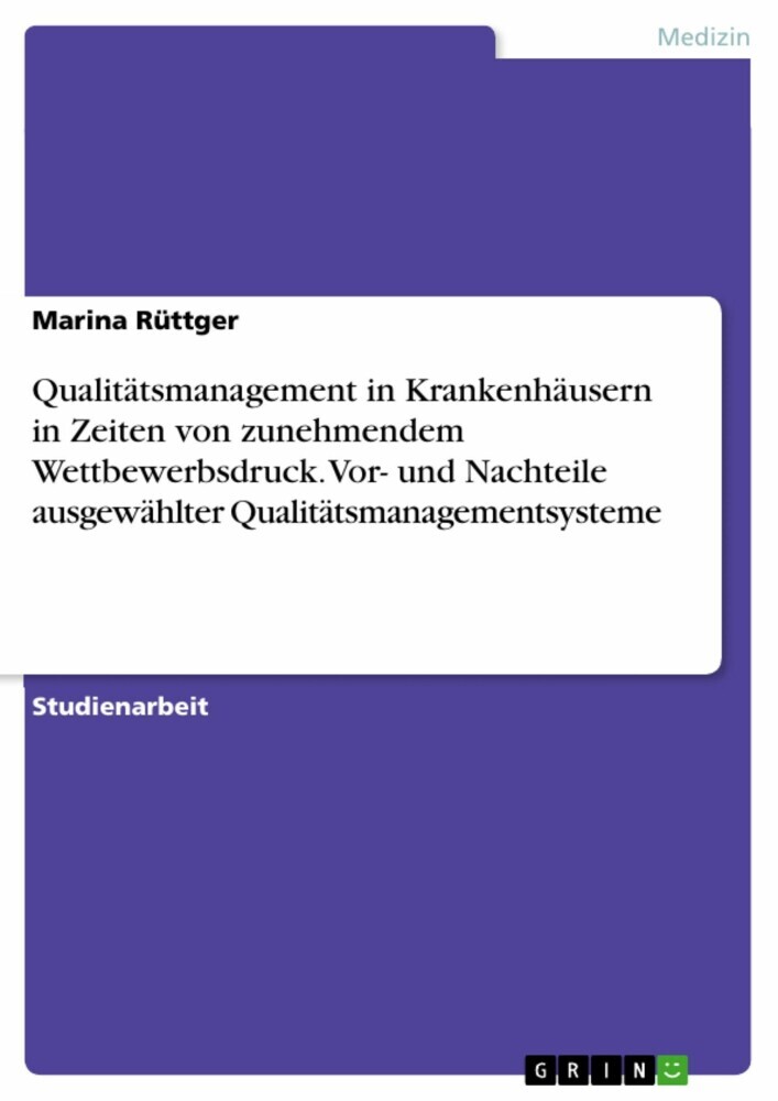 Qualitätsmanagement in Krankenhäusern in Zeiten von zunehmendem Wettbewerbsdruck. Vor- und Nachteile ausgewählter Qualitätsmanagementsysteme main product photo