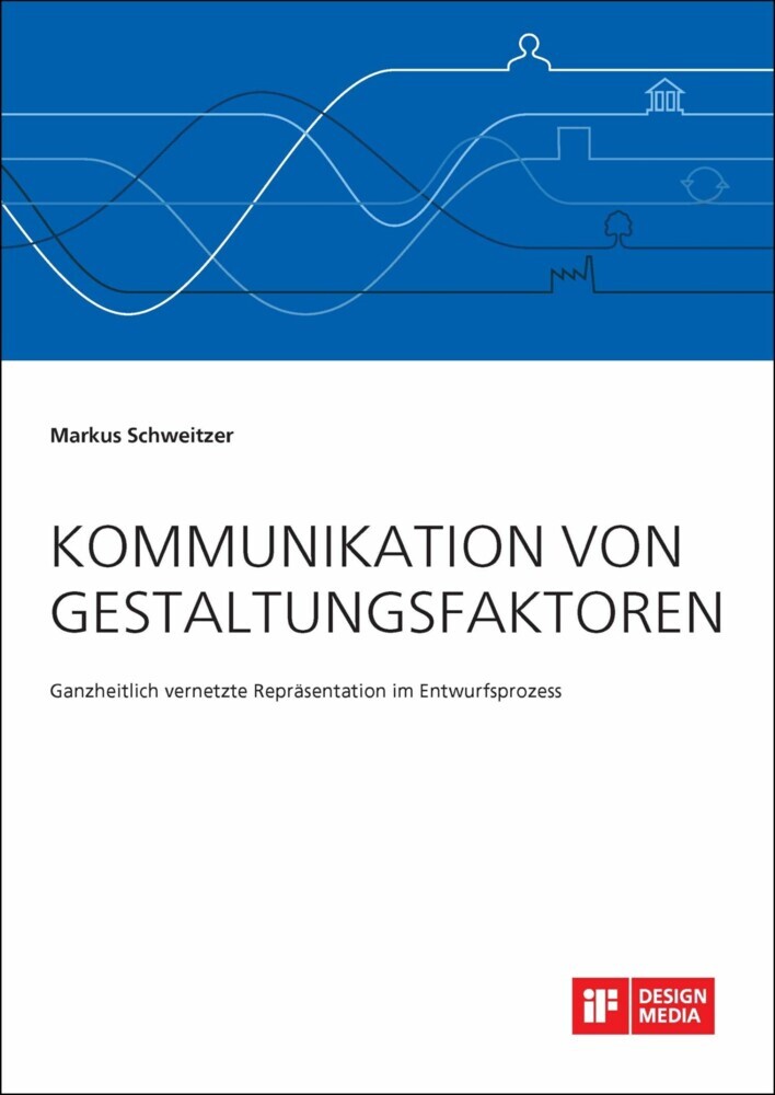 Kommunikation von Gestaltungsfaktoren. Ganzheitlich vernetzte Repräsentation im Entwurfsprozess main product photo
