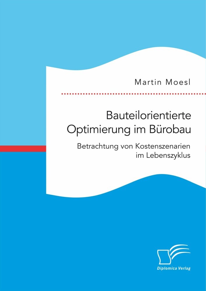 Bauteilorientierte Optimierung im Bürobau. Betrachtung von Kostenszenarien im Lebenszyklus main product photo