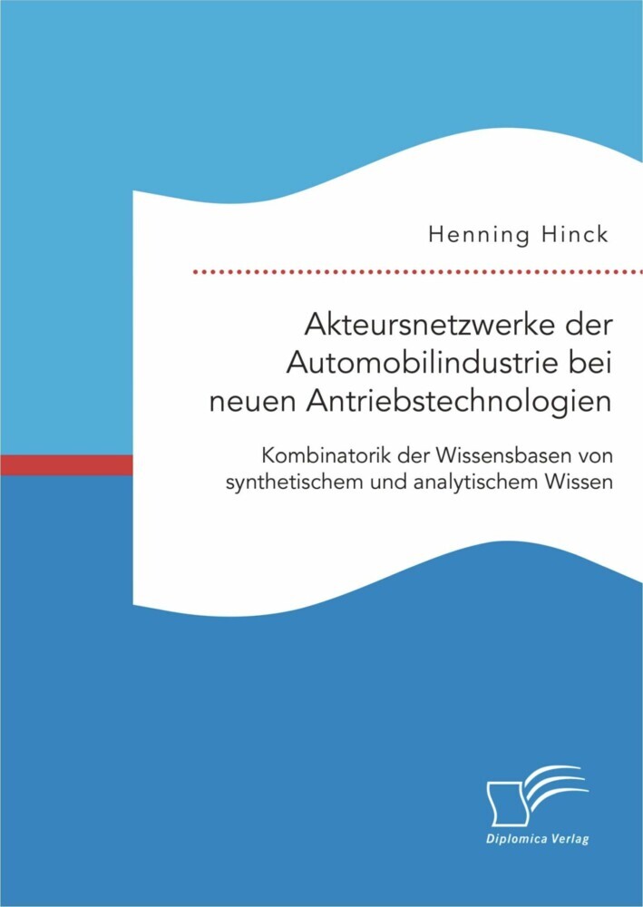 Akteursnetzwerke der Automobilindustrie bei neuen Antriebstechnologien: Kombinatorik der Wissensbasen von synthetischem und analytischem Wissen main product photo