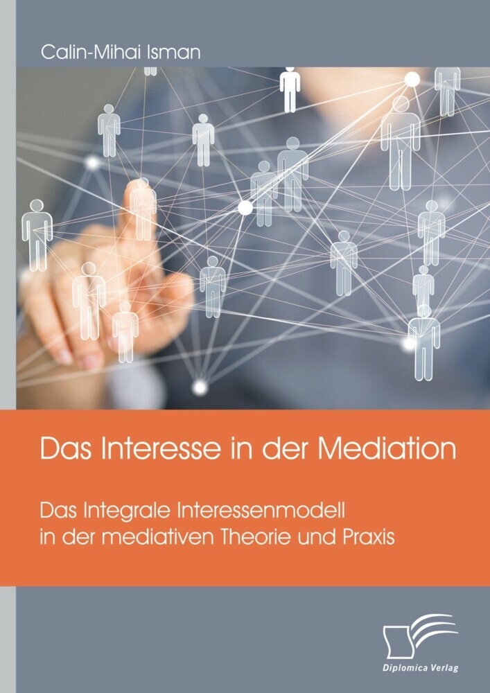 Das Interesse in der Mediation. Das Integrale Interessenmodell in der mediativen Theorie und Praxis main product photo