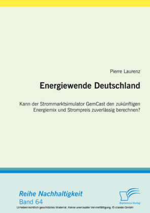 Energiewende Deutschland. Kann der Strommarktsimulator GemCast den zukünftigen Energiemix und Strompreis zuverlässig berechnen?