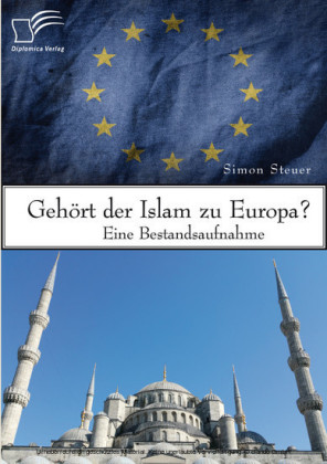 Gehört der Islam zu Europa? Eine Bestandsaufnahme