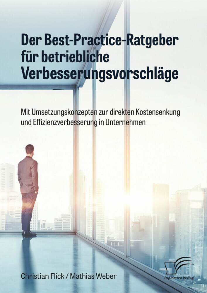 Der Best-Practice-Ratgeber für betriebliche Verbesserungsvorschläge. Mit Umsetzungskonzepten zur direkten Kostensenkung und Effizienzverbesserung in Unternehmen main product photo