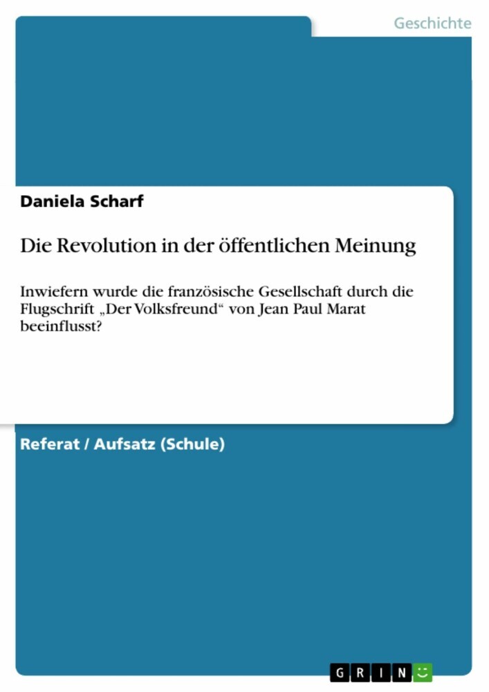 Die Revolution in der öffentlichen Meinung. Inwiefern wurde die französische Gesellschaft durch die Flugschrift 'Der Volksfreund' von Jean Paul Marat beeinflusst? main product photo
